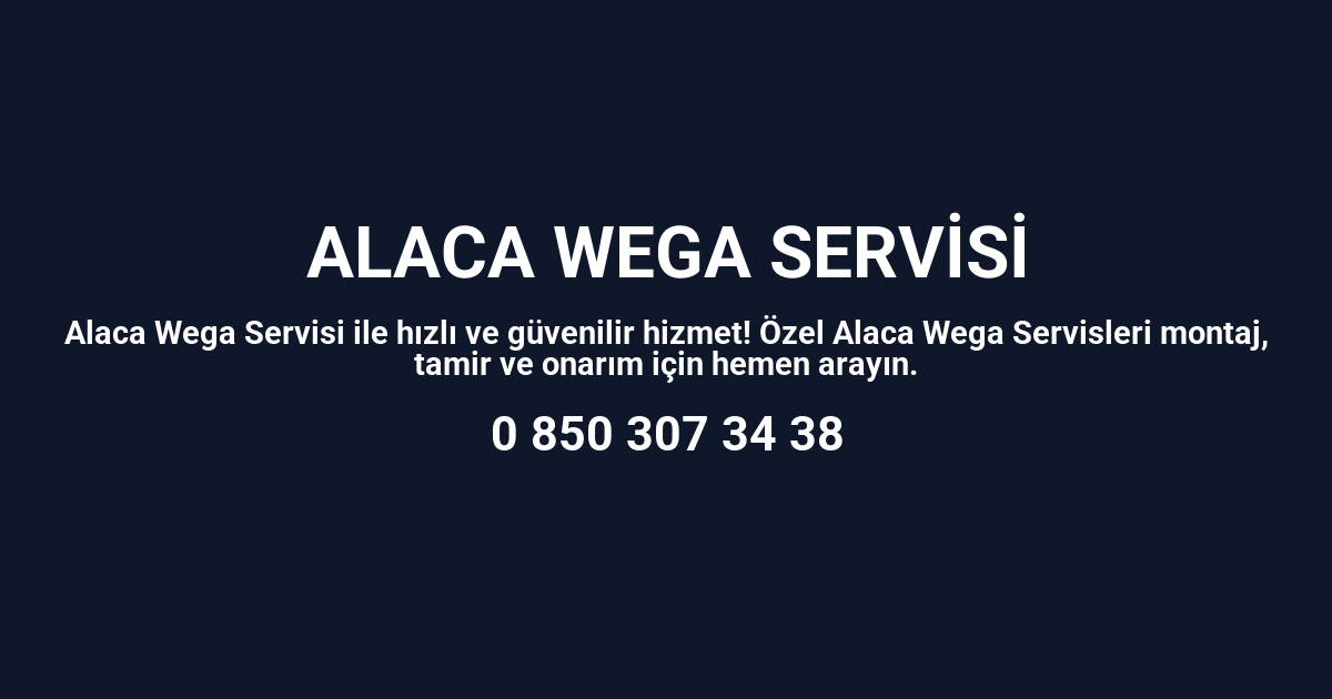 Alaca Wega Servisi